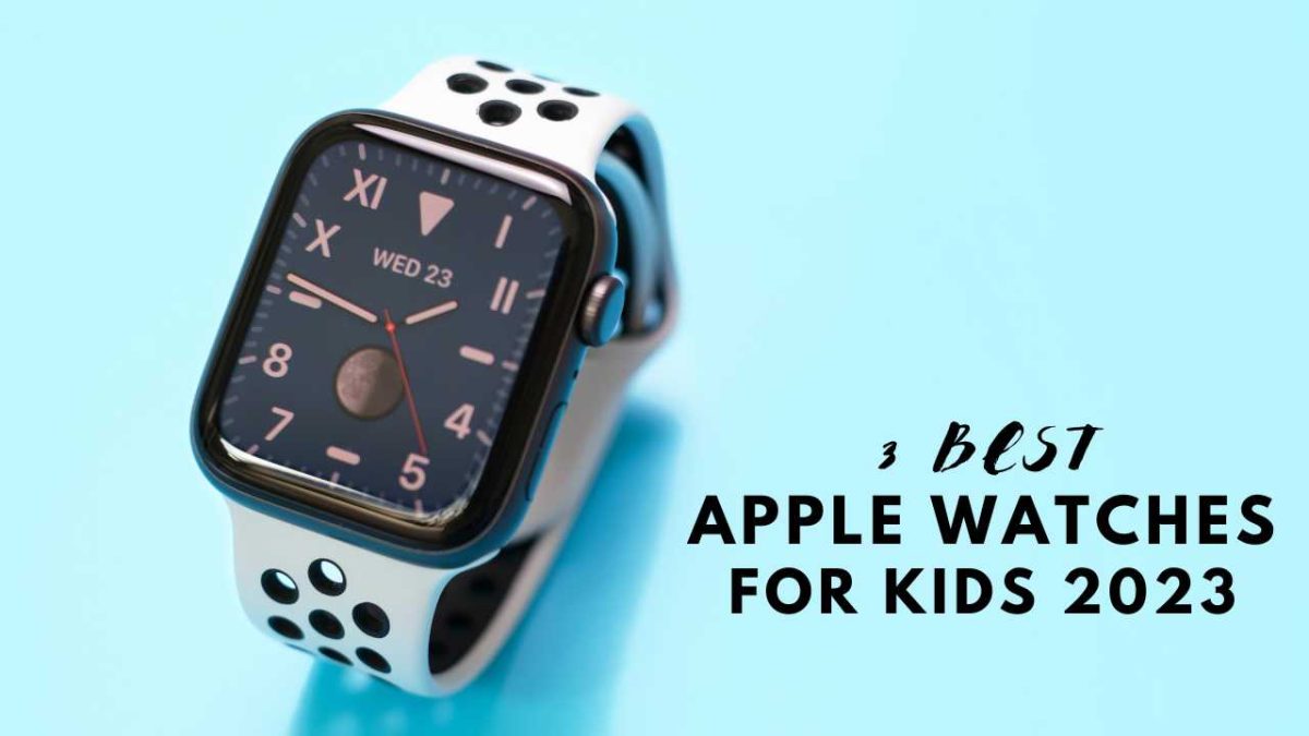 3 best Apple Watches for Kids 2023